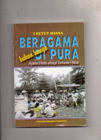 Image of Beragama Bukan Hanya Di Pura : Agama Hindu Sebagai Tuntutan Hidup